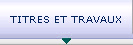 titres et travaux
